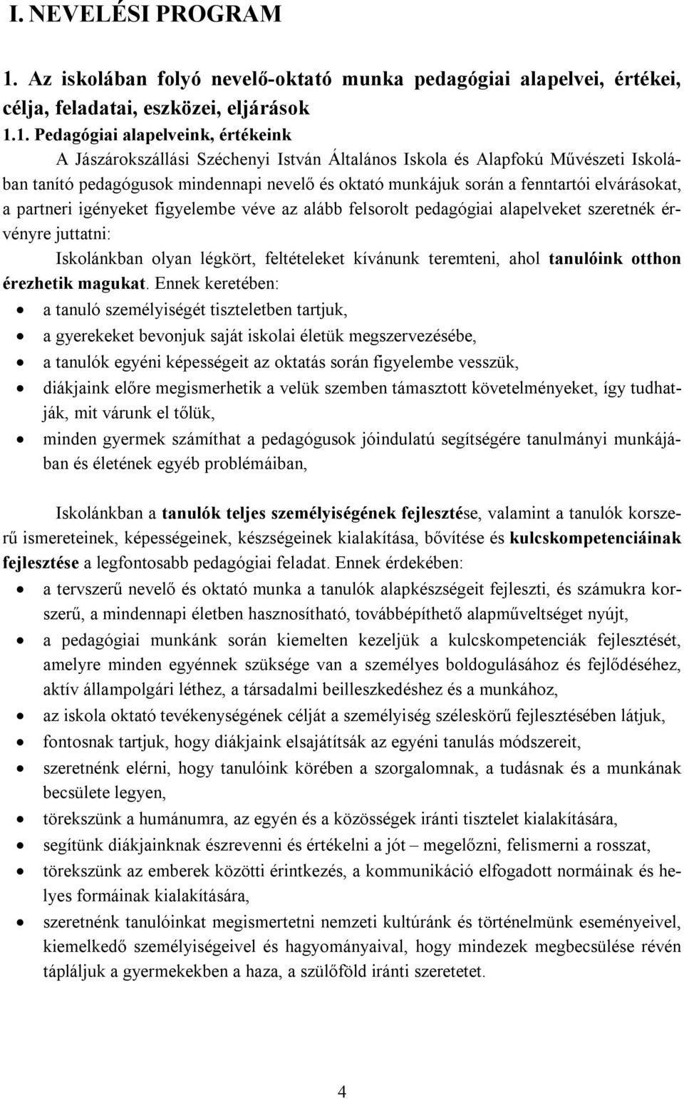 1. Pedagógiai alapelveink, értékeink A Jászárokszállási Széchenyi István Általános Iskola és Alapfokú Művészeti Iskolában tanító pedagógusok mindennapi nevelő és oktató munkájuk során a fenntartói