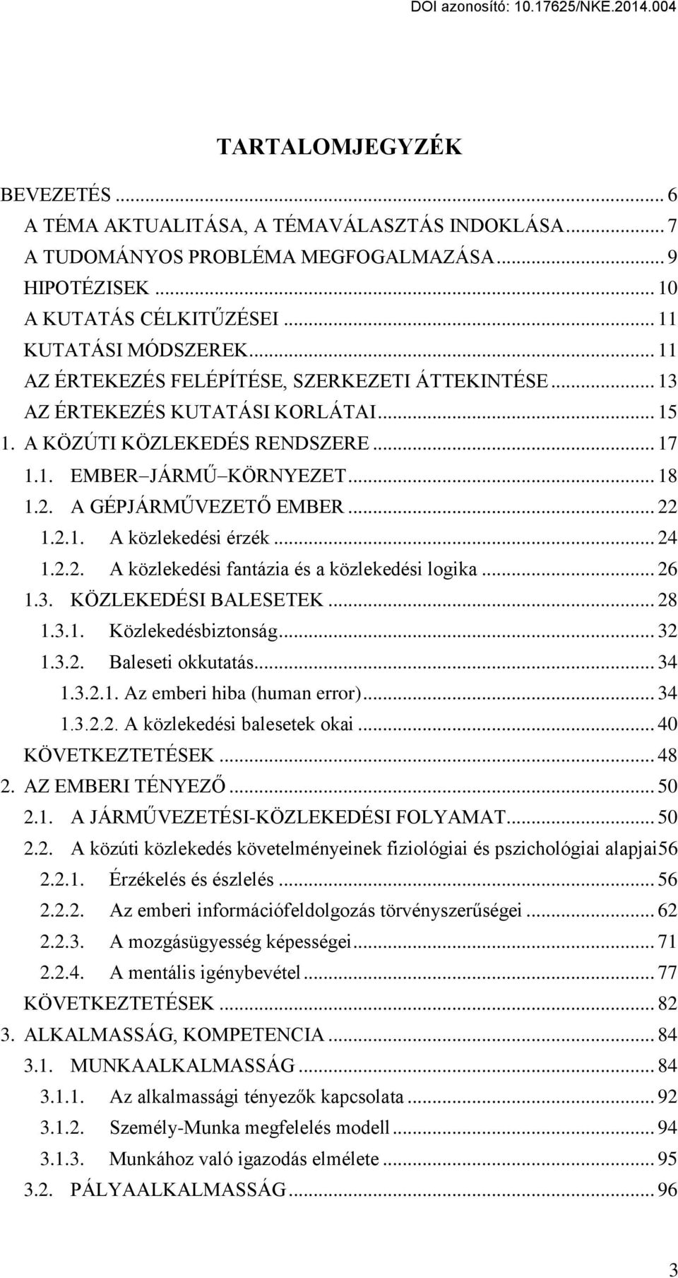 .. 22 1.2.1. A közlekedési érzék... 24 1.2.2. A közlekedési fantázia és a közlekedési logika... 26 1.3. KÖZLEKEDÉSI ŰALESETEK... 28 1.3.1. Közlekedésbiztonság... 32 1.3.2. Űaleseti okkutatás... 34 1.