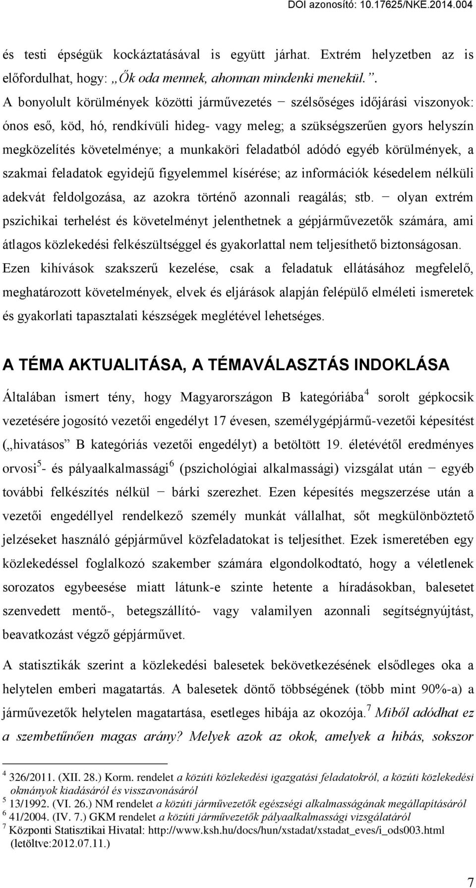 feladatból adódó egyéb körülmények, a szakmai feladatok egyidej figyelemmel kísérése; az információk késedelem nélküli adekvát feldolgozása, az azokra történ azonnali reagálás; stb.