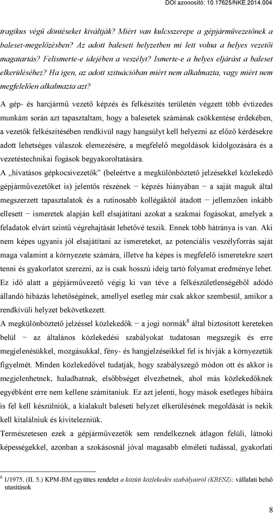 A gép- és harcjárm vezet képzés és felkészítés területén végzett több évtizedes munkám során azt tapasztaltam, hogy a balesetek számának csökkentése érdekében, a vezet k felkészítésében rendkívül