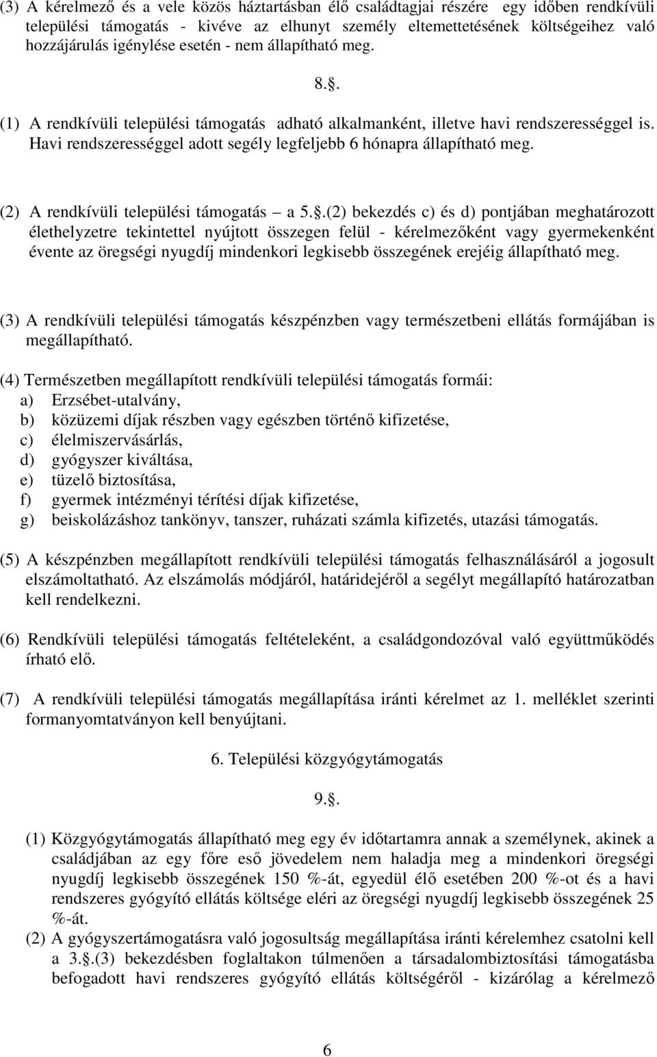 (2) A rendkívüli települési támogatás a 5.