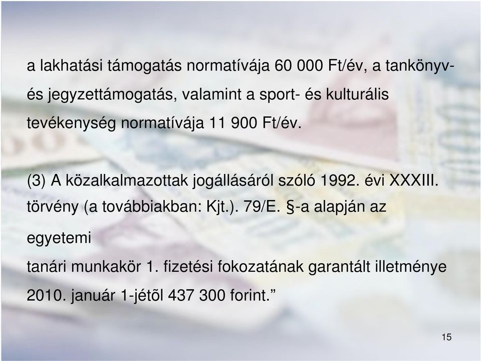 (3) A közalkalmazottak jogállásáról szóló 1992. évi XXXIII. törvény (a továbbiakban: Kjt.). 79/E.