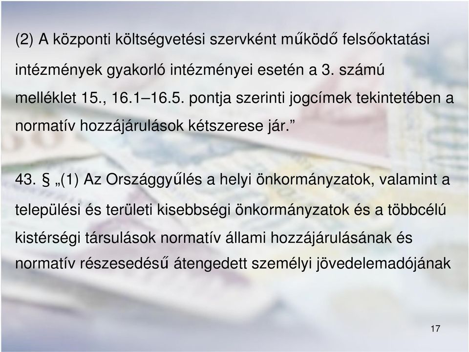 (1) Az Országgyűlés a helyi önkormányzatok, valamint a települési és területi kisebbségi önkormányzatok és a