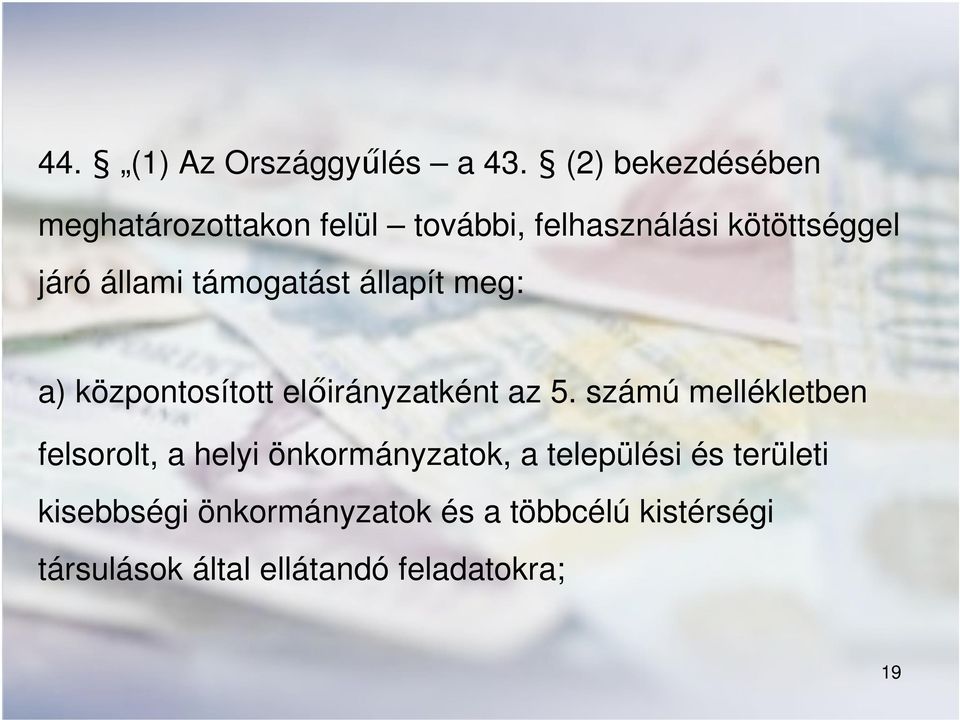 támogatást állapít meg: a) központosított előirányzatként az 5.