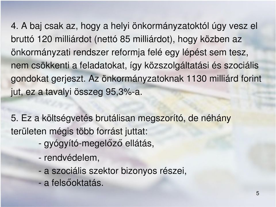 gerjeszt. Az önkormányzatoknak 1130 milliárd forint jut, ez a tavalyi összeg 95,3%-a. 5.