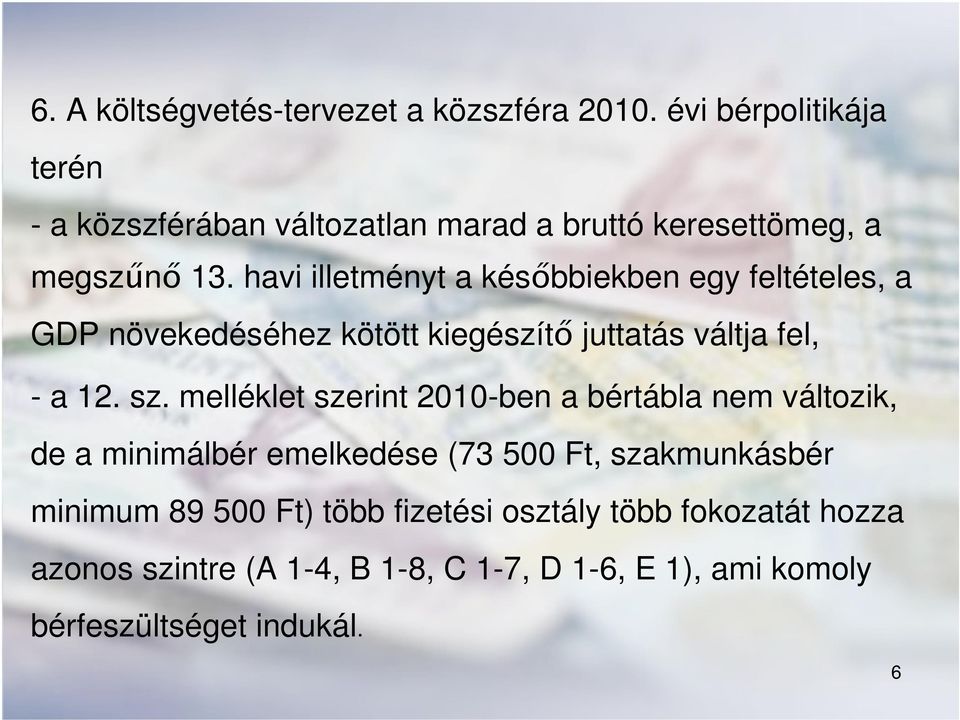 havi illetményt a későbbiekben egy feltételes, a GDP növekedéséhez kötött kiegészítő juttatás váltja fel, - a 12. sz.