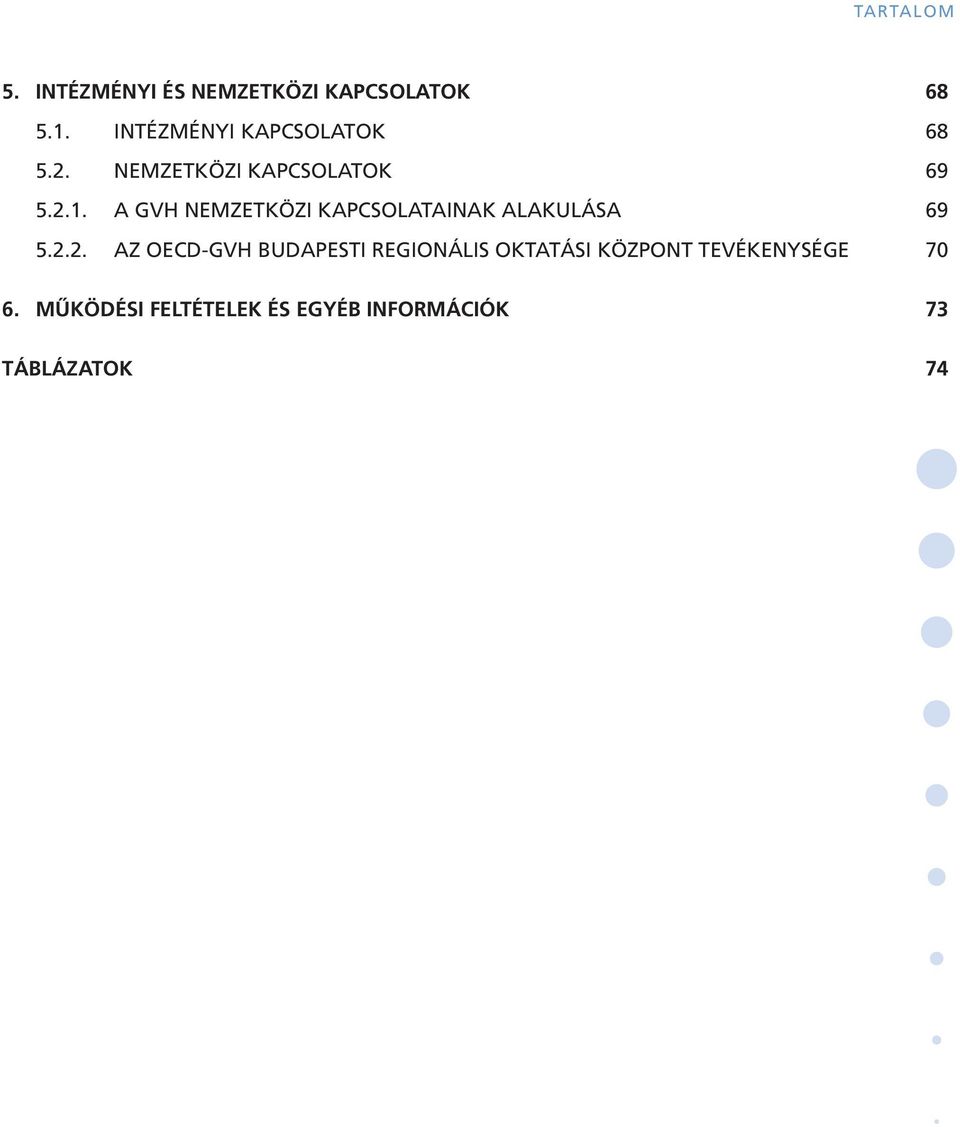 A GVH NEMZETKÖZI KAPCSOLATAINAK ALAKULÁSA 69 5.2.