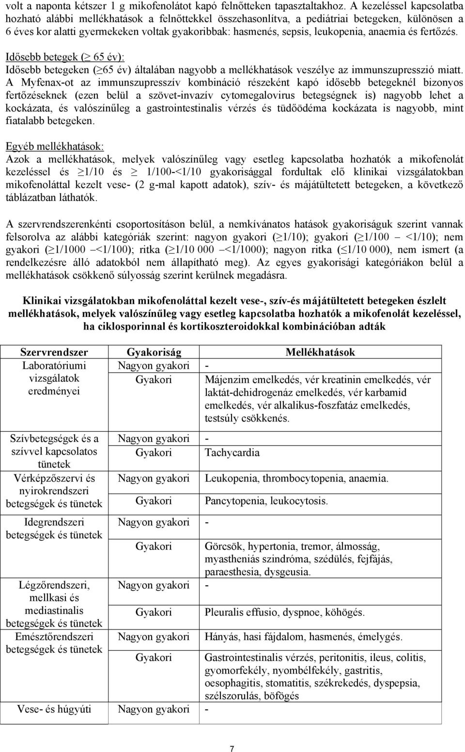 leukopenia, anaemia és fertőzés. Idősebb betegek ( 65 év): Idősebb betegeken ( 65 év) általában nagyobb a mellékhatások veszélye az immunszupresszió miatt.