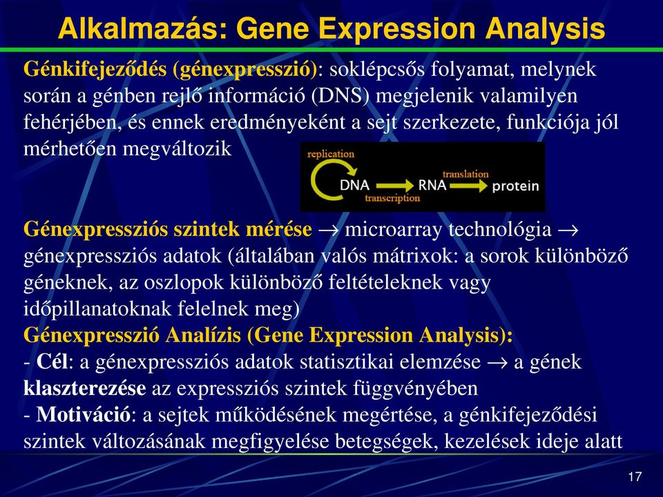 génexpressziósadatok(általábanvalósmátrixok:asorokkülönböző géneknek,azoszlopokkülönbözőfeltételeknekvagy időpillanatoknakfelelnekmeg)
