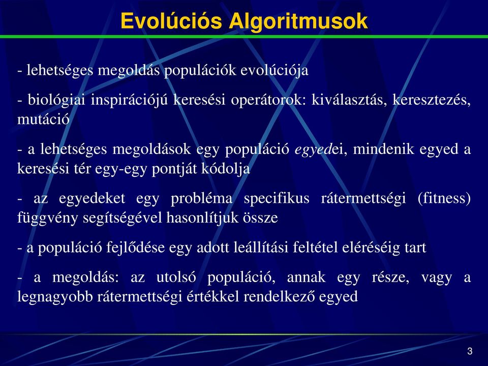 alehetségesmegoldásokegypopulációegyedei,mindenikegyeda keresésitéregy egypontjátkódolja az egyedeket egy probléma