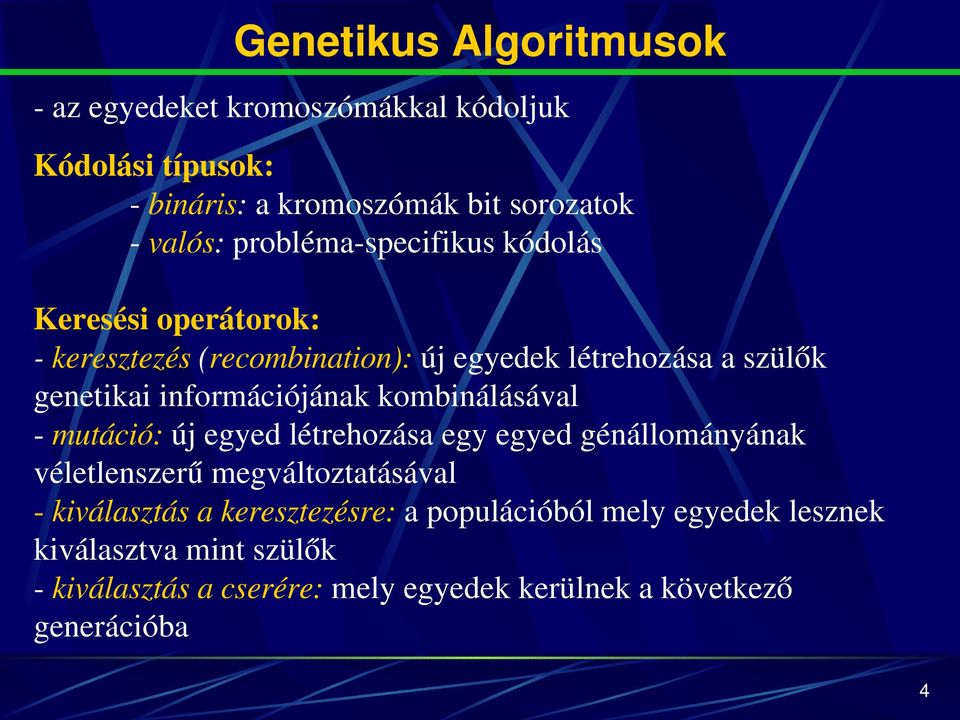 genetikaiinformációjánakkombinálásával mutáció:újegyedlétrehozásaegyegyedgénállományának