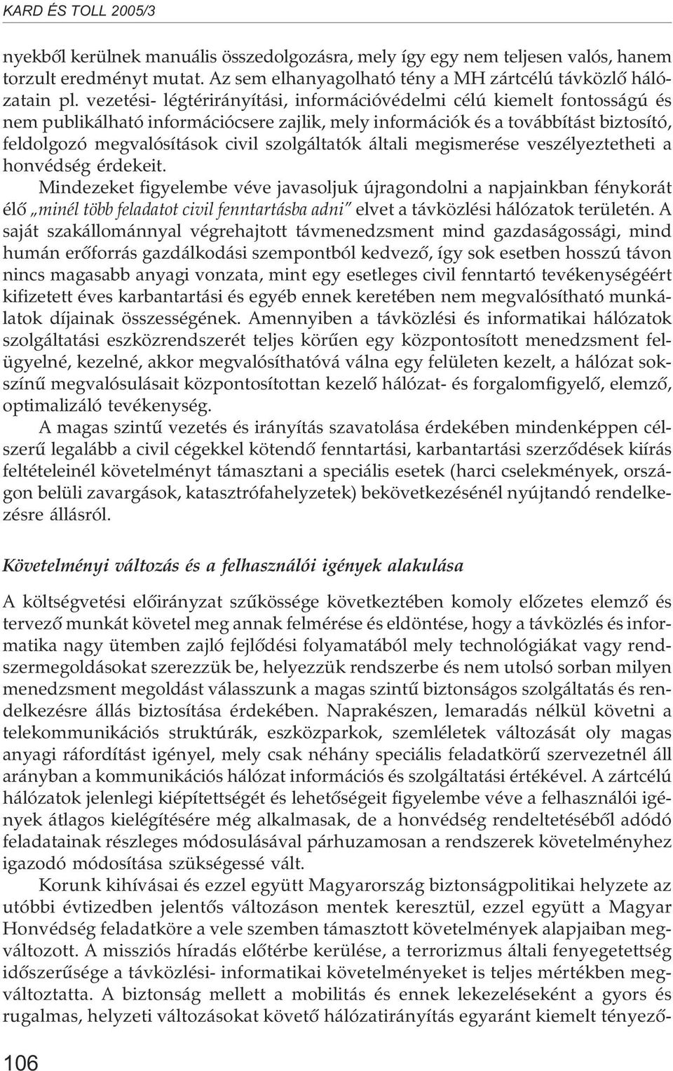 szolgáltatók általi megismerése veszélyeztetheti a honvédség érdekeit.