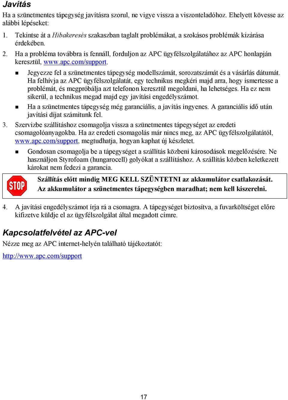 Ha a probléma továbbra is fennáll, forduljon az APC ügyfélszolgálatához az APC honlapján keresztül, www.apc.com/support.