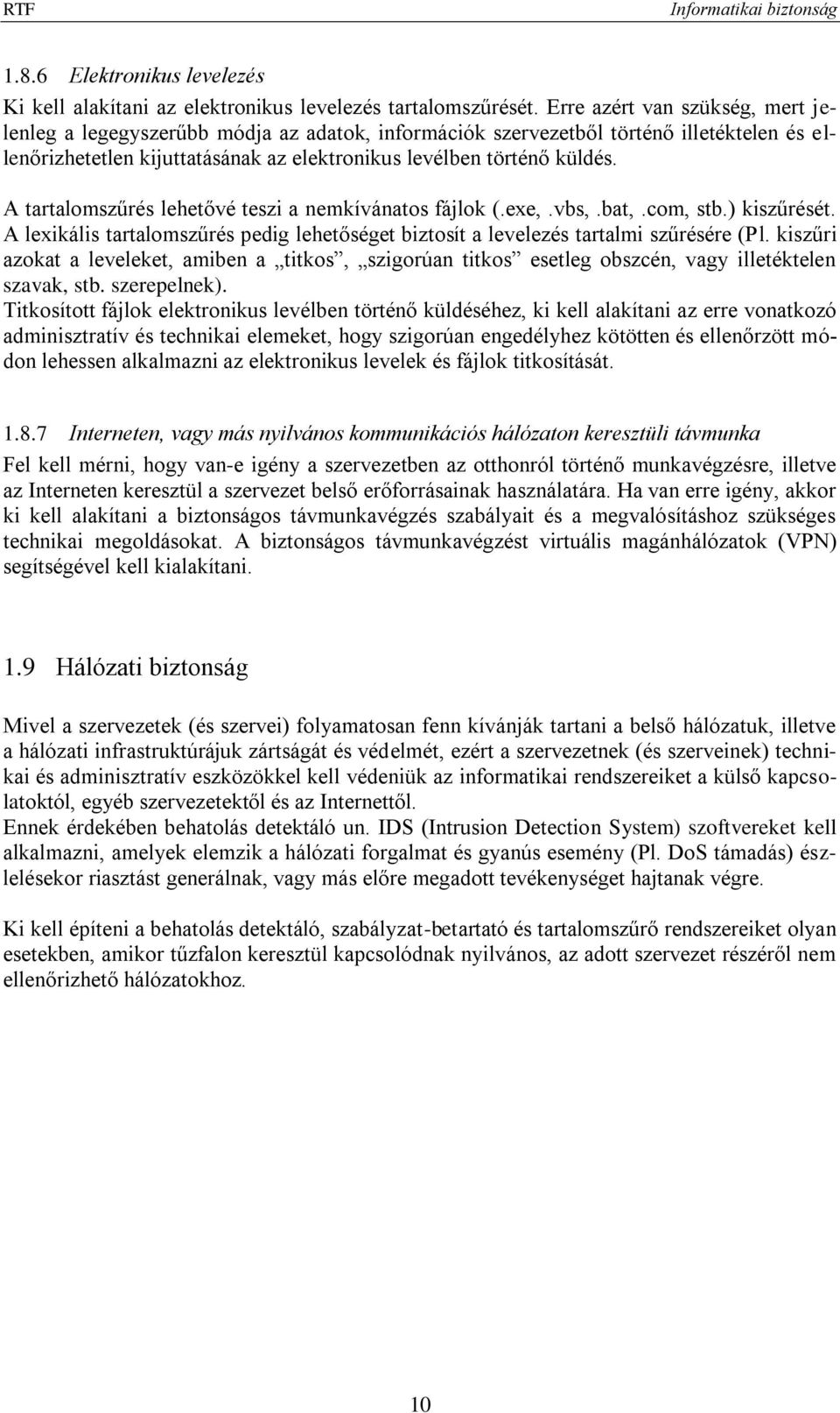 A tartalomszűrés lehetővé teszi a nemkívánatos fájlok (.exe,.vbs,.bat,.com, stb.) kiszűrését. A lexikális tartalomszűrés pedig lehetőséget biztosít a levelezés tartalmi szűrésére (Pl.