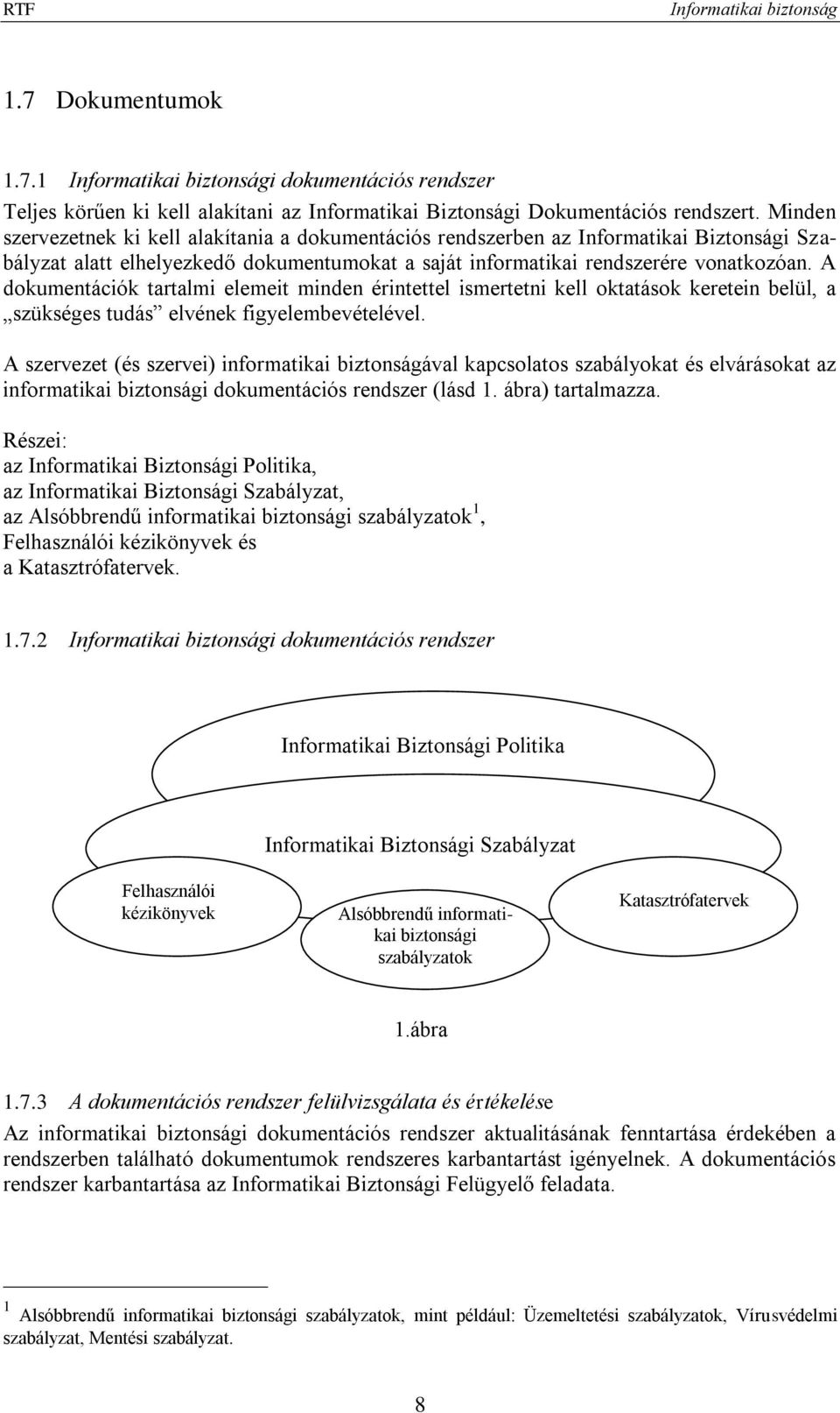 A dokumentációk tartalmi elemeit minden érintettel ismertetni kell oktatások keretein belül, a szükséges tudás elvének figyelembevételével.