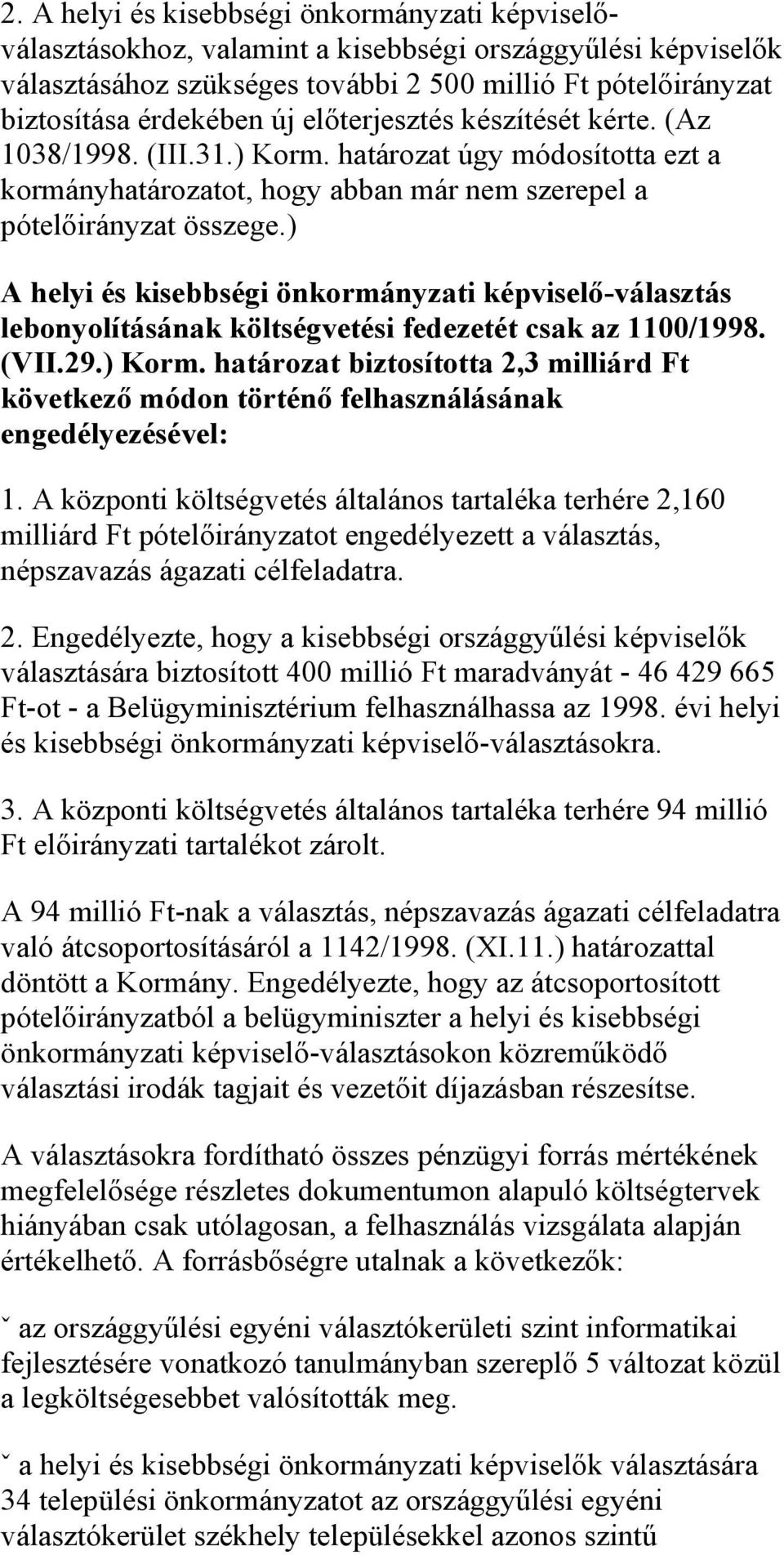 ) A helyi és kisebbségi önkormányzati képviselő-választás lebonyolításának költségvetési fedezetét csak az 1100/1998. (VII.29.) Korm.