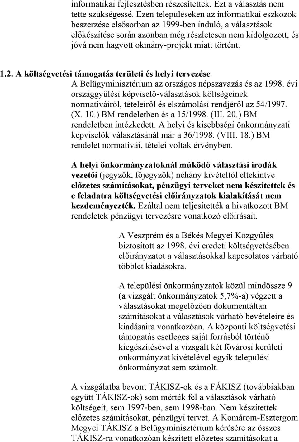 miatt történt. 1.2. A költségvetési támogatás területi és helyi tervezése A Belügyminisztérium az országos népszavazás és az 1998.