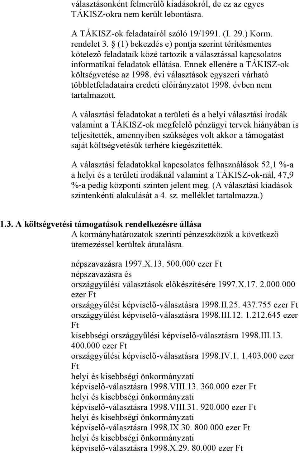 évi választások egyszeri várható többletfeladataira eredeti előirányzatot 1998. évben nem tartalmazott.