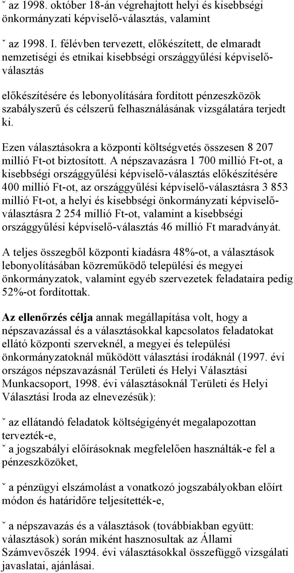 felhasználásának vizsgálatára terjedt ki. Ezen választásokra a központi költségvetés összesen 8 207 millió Ft-ot biztosított.