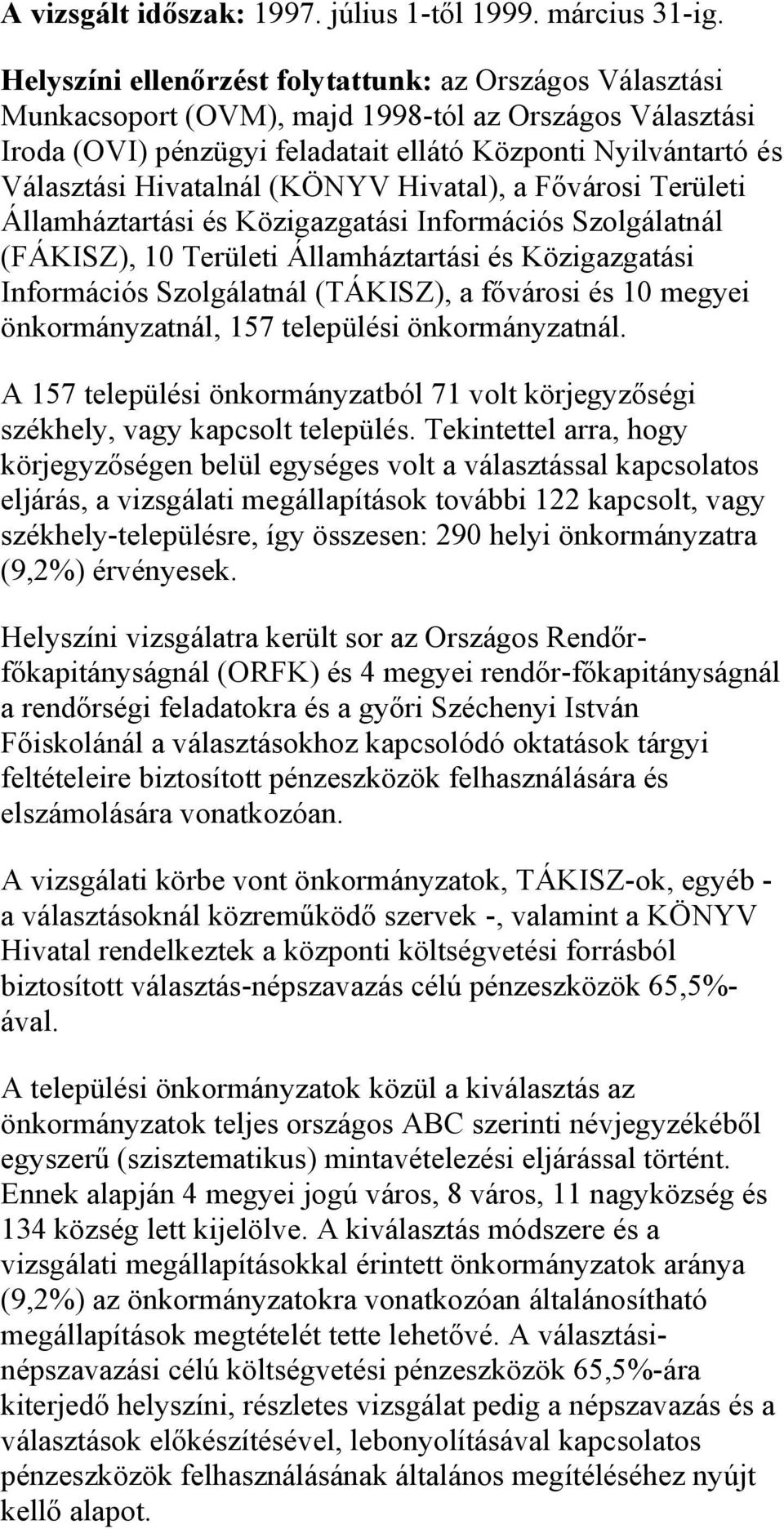 Hivatalnál (KÖNYV Hivatal), a Fővárosi Területi Államháztartási és Közigazgatási Információs Szolgálatnál (FÁKISZ), 10 Területi Államháztartási és Közigazgatási Információs Szolgálatnál (TÁKISZ), a