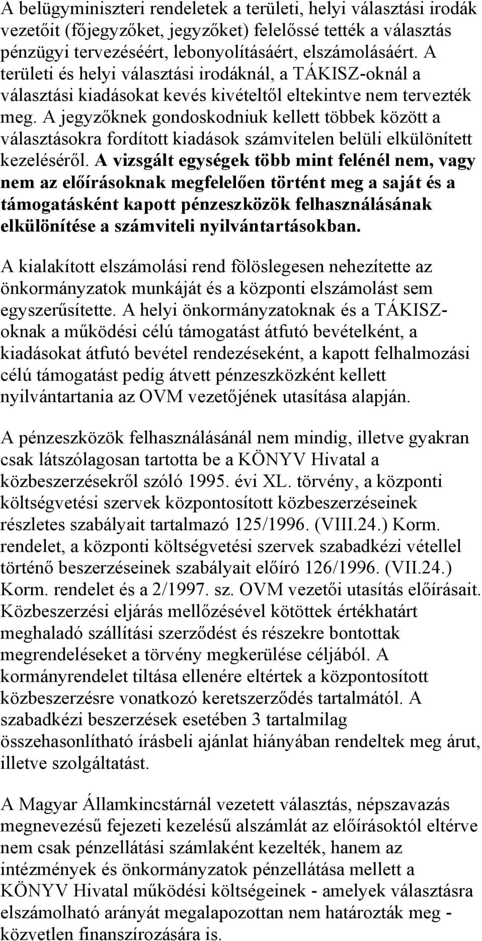 A jegyzőknek gondoskodniuk kellett többek között a választásokra fordított kiadások számvitelen belüli elkülönített kezeléséről.