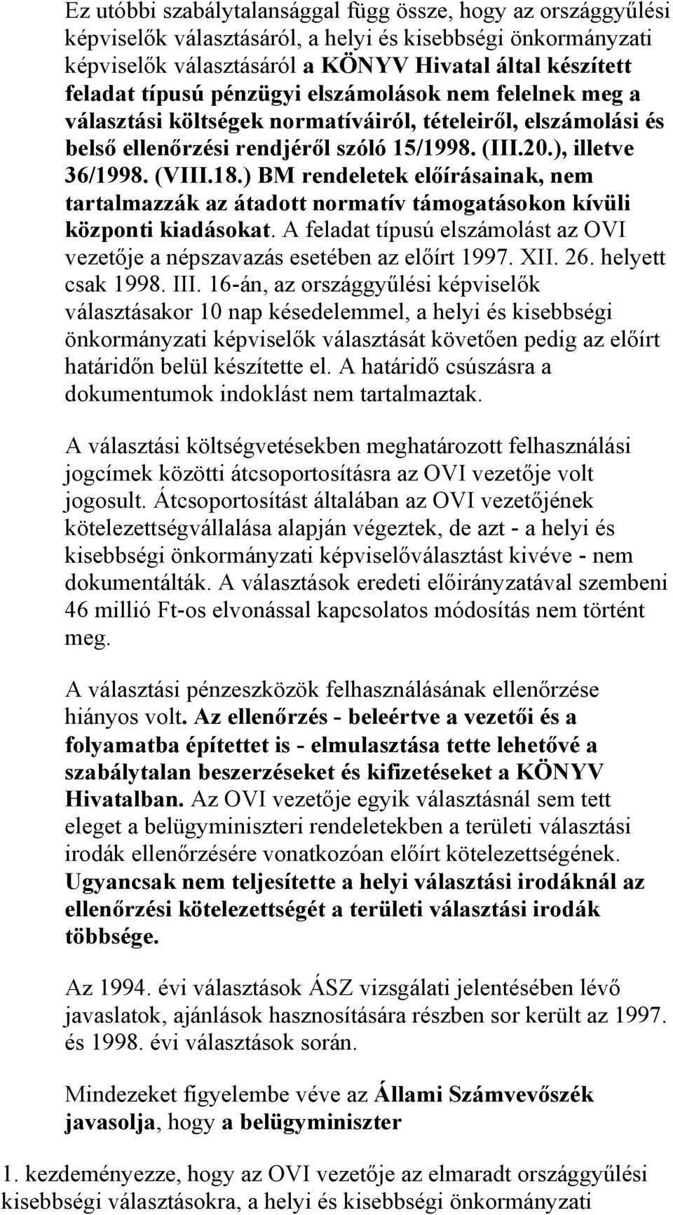 ) BM rendeletek előírásainak, nem tartalmazzák az átadott normatív támogatásokon kívüli központi kiadásokat. A feladat típusú elszámolást az OVI vezetője a népszavazás esetében az előírt 1997. XII.