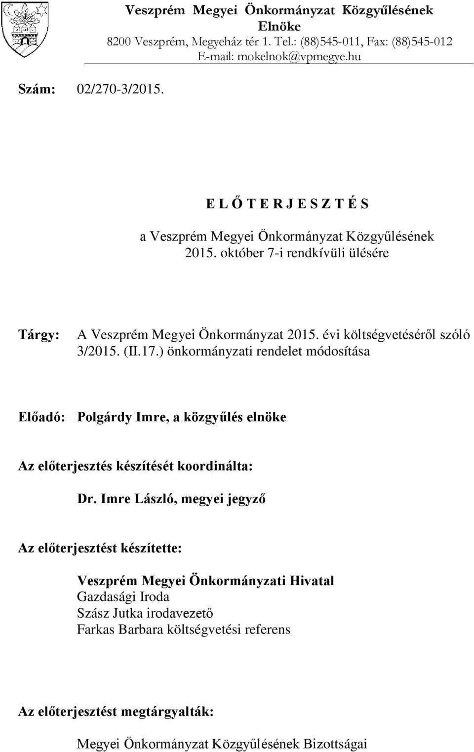 évi költségvetéséről szóló 3/2015. (II.17.) önkormányzati rendelet módosítása Előadó: Polgárdy Imre, a közgyűlés elnöke Az előterjesztés készítését koordinálta: Dr.