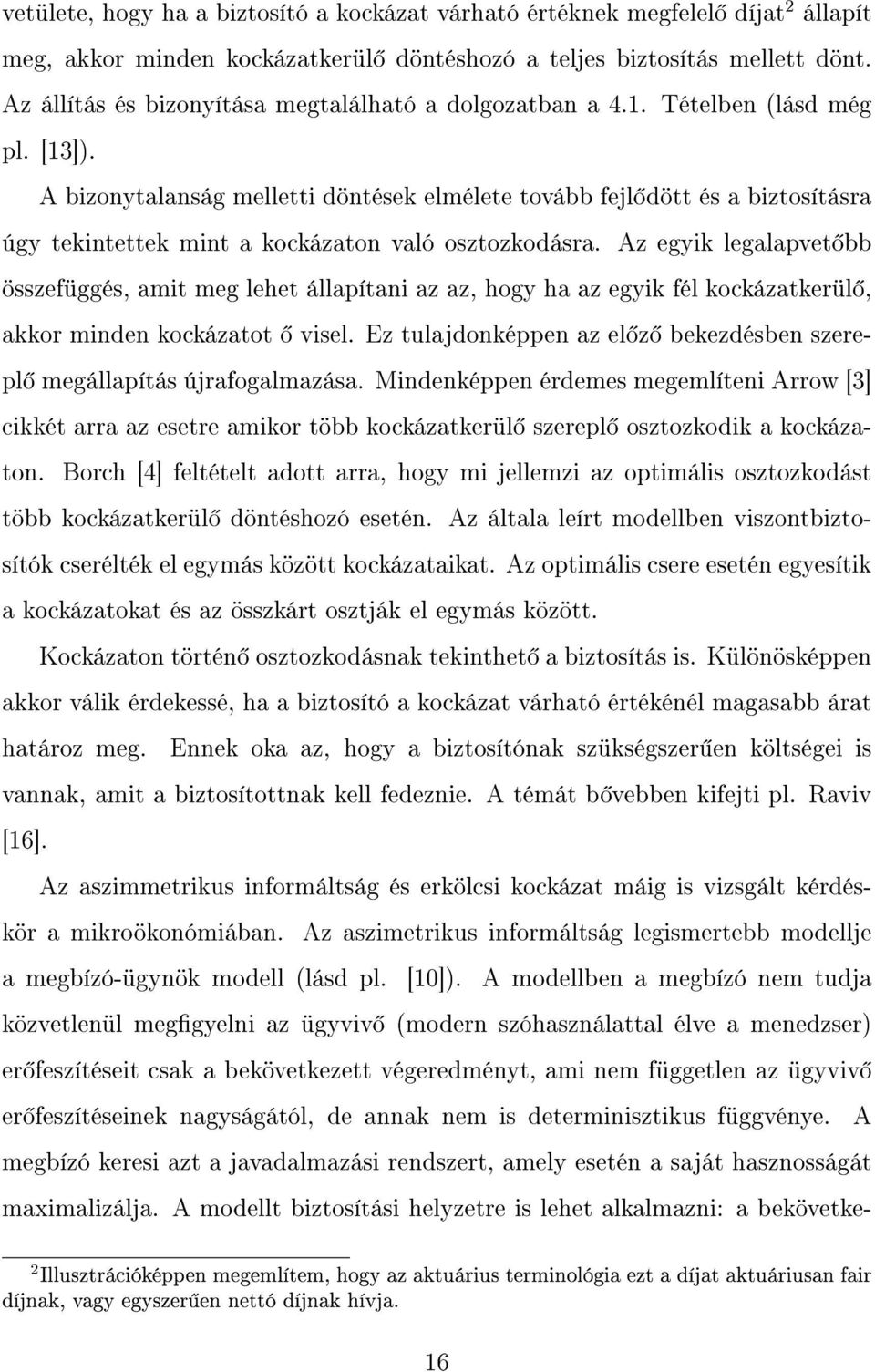 A bizonytalanság melletti döntése elmélete tovább fejl dött és a biztosításra úgy teintette mint a ocázaton való osztozodásra.