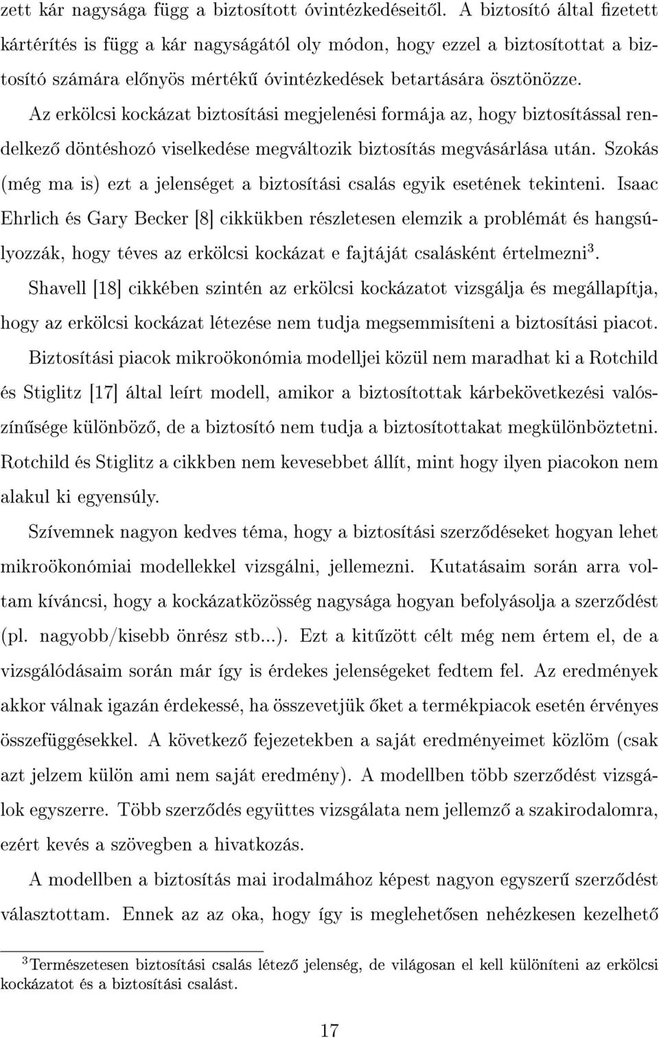 Az erölcsi ocázat biztosítási megjelenési formája az, hogy biztosítással rendelez döntéshozó viseledése megváltozi biztosítás megvásárlása után.