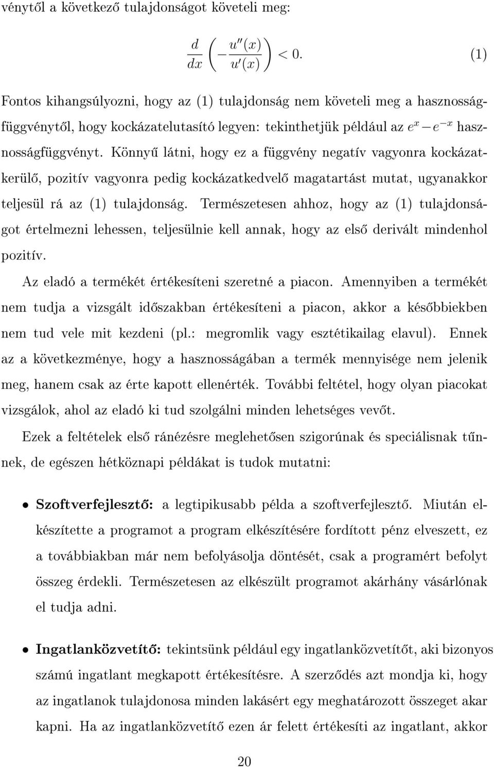 Könny látni, hogy ez a függvény negatív vagyonra ocázaterül, pozitív vagyonra pedig ocázatedvel magatartást mutat, ugyanaor teljesül rá az (1 tulajdonság.