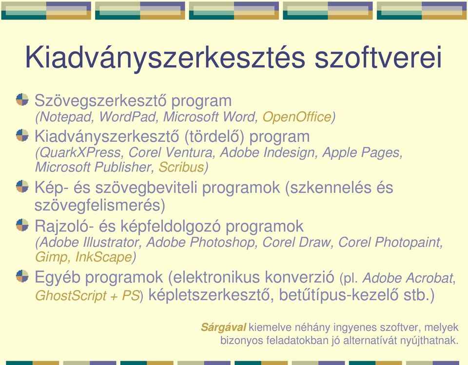 képfeldolgozó programok (Adobe Illustrator, Adobe Photoshop, Corel Draw, Corel Photopaint, Gimp, InkScape) Egyéb programok (elektronikus konverzió (pl.