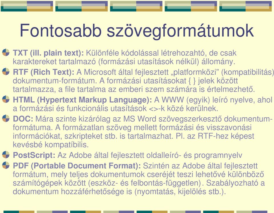 A formázási utasításokat { } jelek között tartalmazza, a file tartalma az emberi szem számára is értelmezhető.