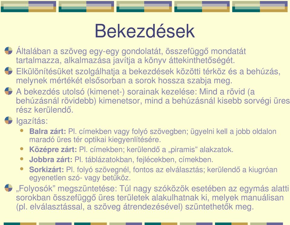 A bekezdés utolsó (kimenet ) sorainak kezelése: Mind a rövid (a behúzásnál rövidebb) kimenetsor, mind a behúzásnál kisebb sorvégi üres rész kerülendő. Igazítás: Balra zárt: Pl.