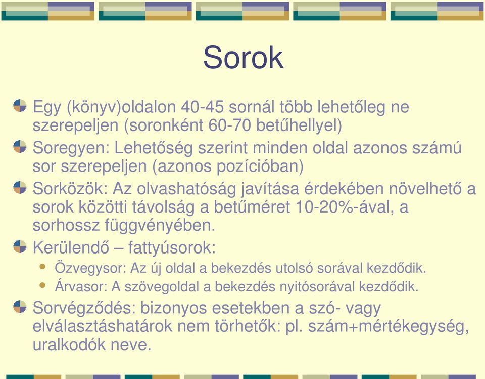 10 20% ával, a sorhossz függvényében. Kerülendő fattyúsorok: Özvegysor: Az új oldal a bekezdés utolsó sorával kezdődik.