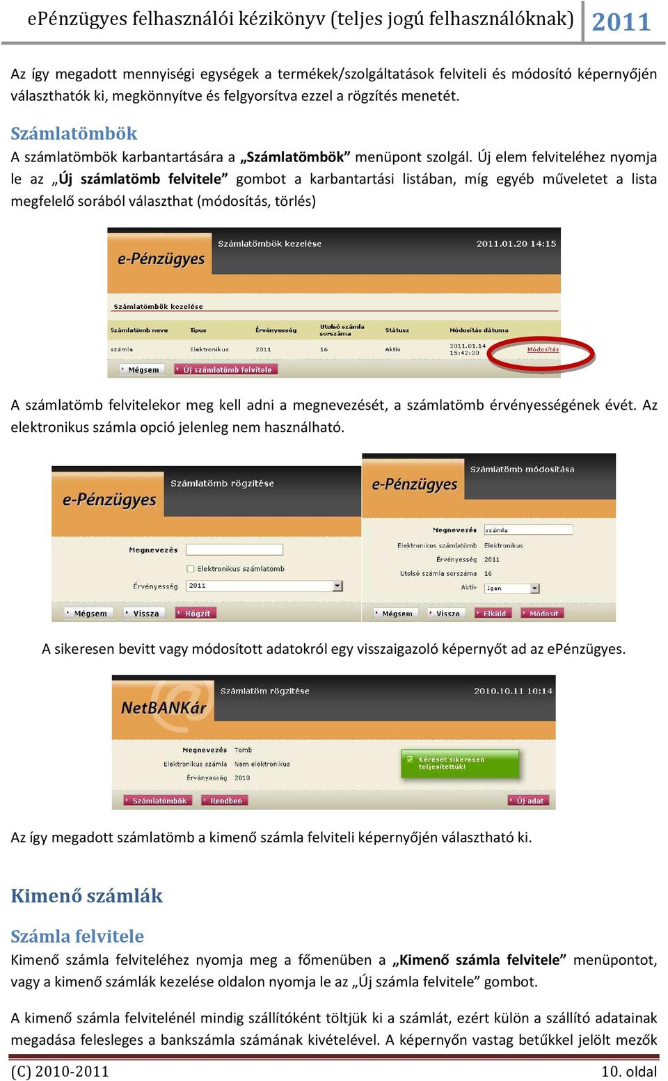 Új elem felviteléhez nyomja le az Új számlatömb felvitele gombot a karbantartási listában, míg egyéb műveletet a lista megfelelő sorából választhat (módosítás, törlés) A számlatömb felvitelekor meg