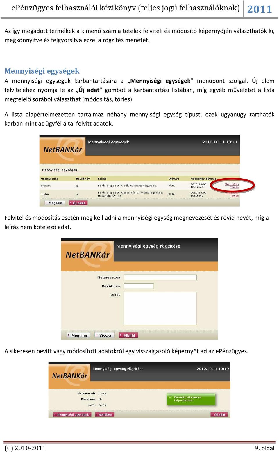 Új elem felviteléhez nyomja le az Új adat gombot a karbantartási listában, míg egyéb műveletet a lista megfelelő sorából választhat (módosítás, törlés) A lista alapértelmezetten tartalmaz