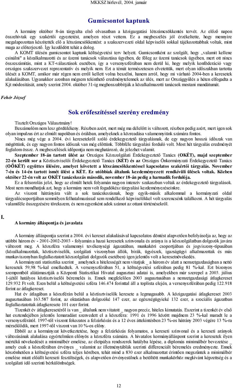 Így kezdődött tehát a dolog. A KOMT ülésén gumicsontot kaptunk költségvetési terv helyett.