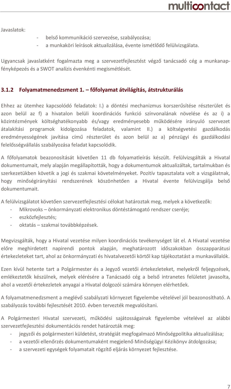 főfolyamat átvilágítás, átstrukturálás Ehhez az ütemhez kapcsolódó feladatok: I.