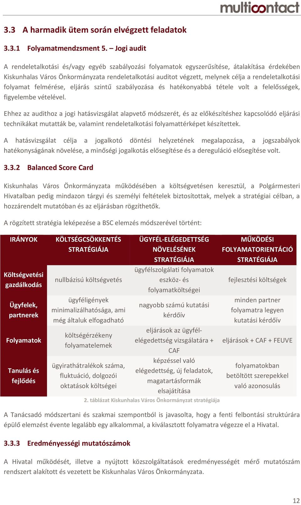 rendeletalkotási folyamat felmérése, eljárás szintű szabályozása és hatékonyabbá tétele volt a felelősségek, figyelembe vételével.