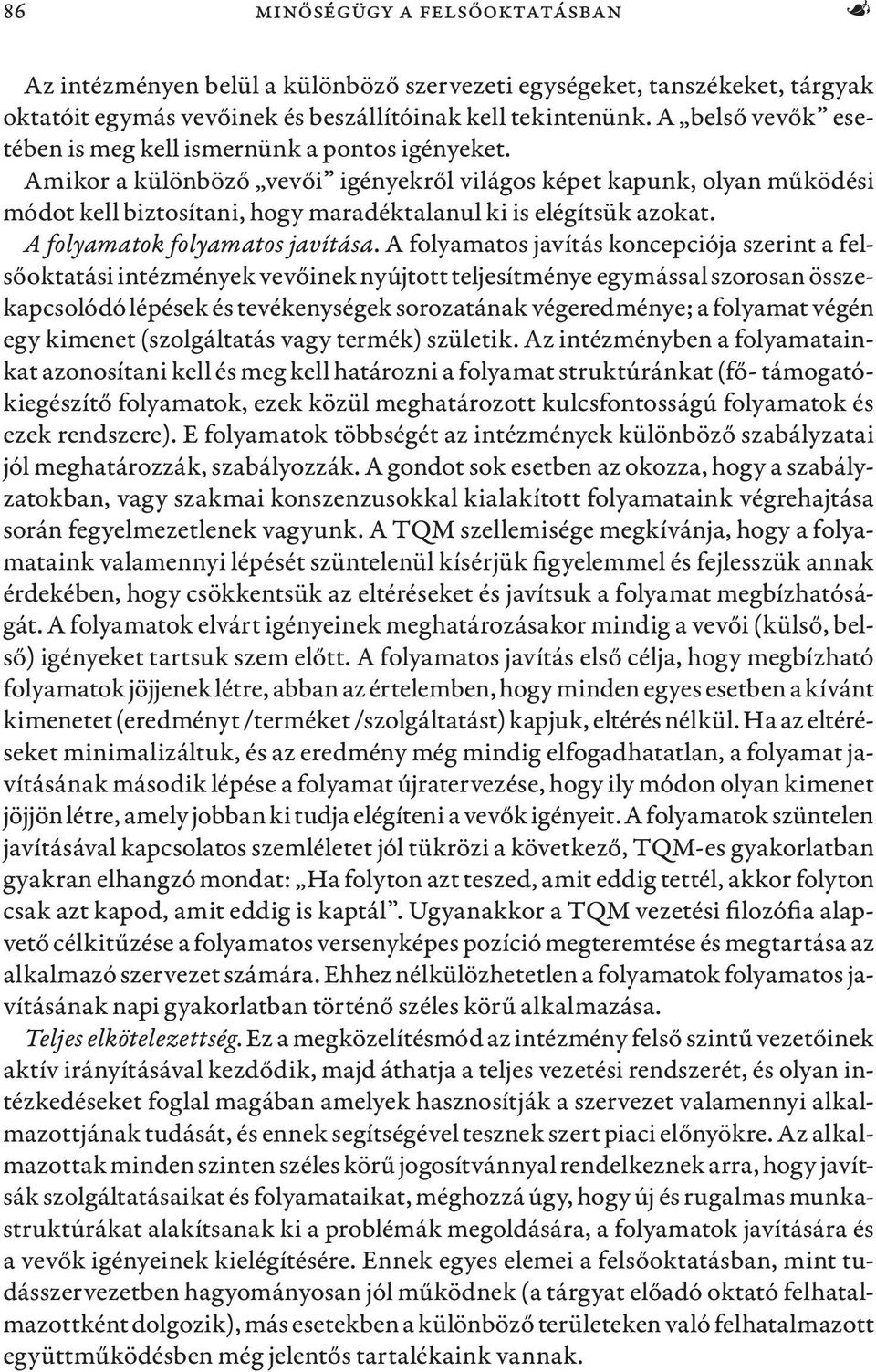 Amikor a különböző vevői igényekről világos képet kapunk, olyan működési módot kell biztosítani, hogy maradéktalanul ki is elégítsük azokat. A folyamatok folyamatos javítása.