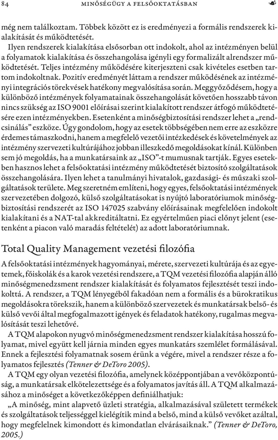 Teljes intézmény működésére kiterjeszteni csak kivételes esetben tartom indokoltnak. Pozitív eredményét láttam a rendszer működésének az intézményi integrációs törekvések hatékony megvalósítása során.