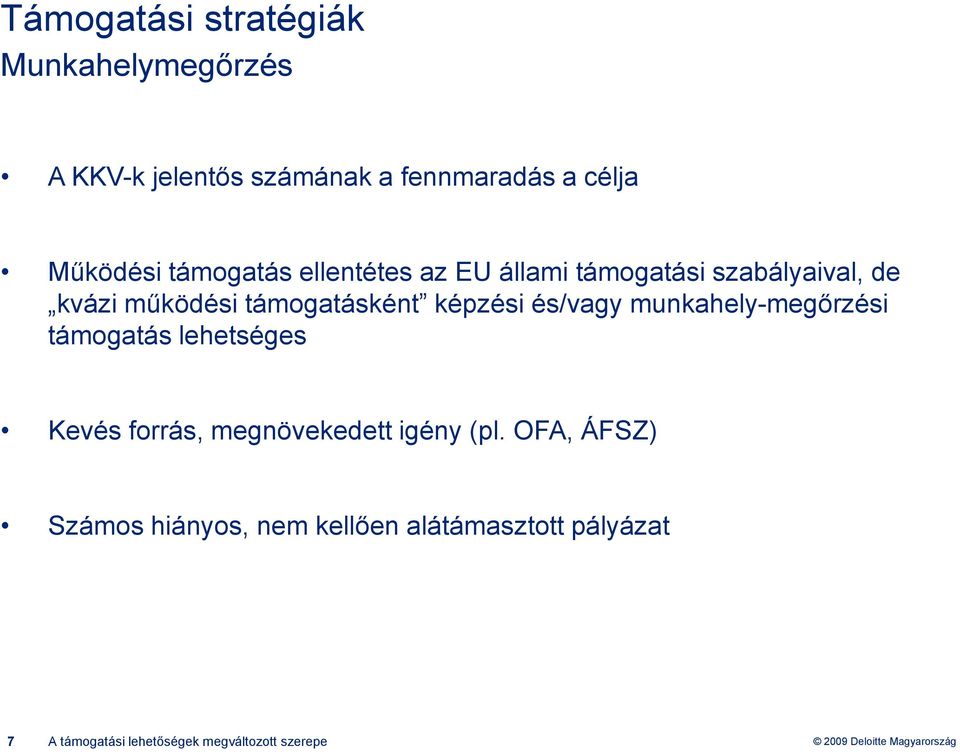 és/vagy munkahely-megőrzési támogatás lehetséges Kevés forrás, megnövekedett igény (pl.