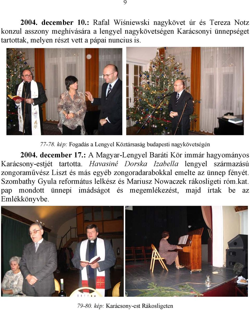 is. 77-78. kép: Fogadás a Lengyel Köztársaság budapesti nagykövetségén 2004. december 17.: A Magyar-Lengyel Baráti Kör immár hagyományos Karácsony-estjét tartotta.
