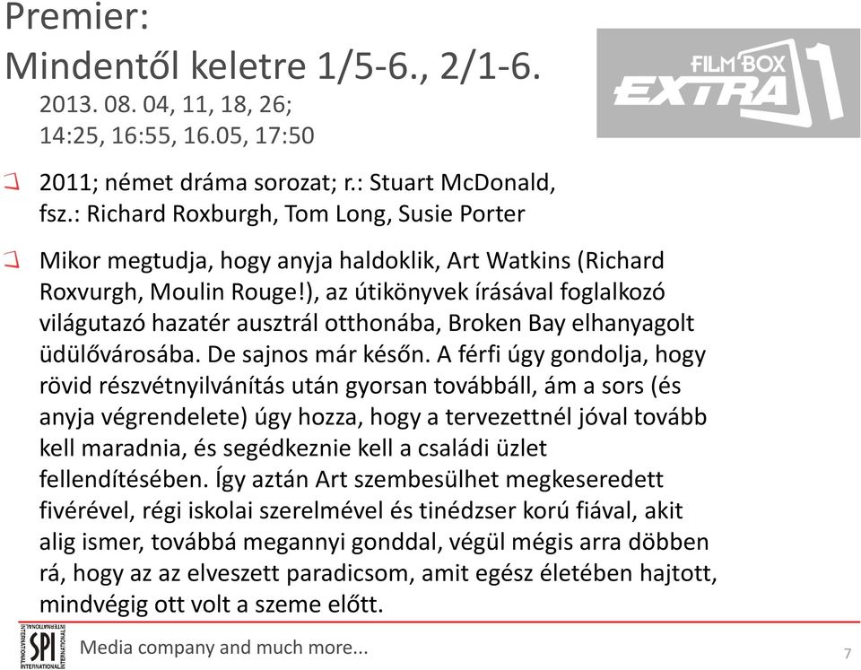 ), az útikönyvek írásával foglalkozó világutazó hazatér ausztrál otthonába, Broken Bay elhanyagolt üdülővárosába. De sajnos már későn.