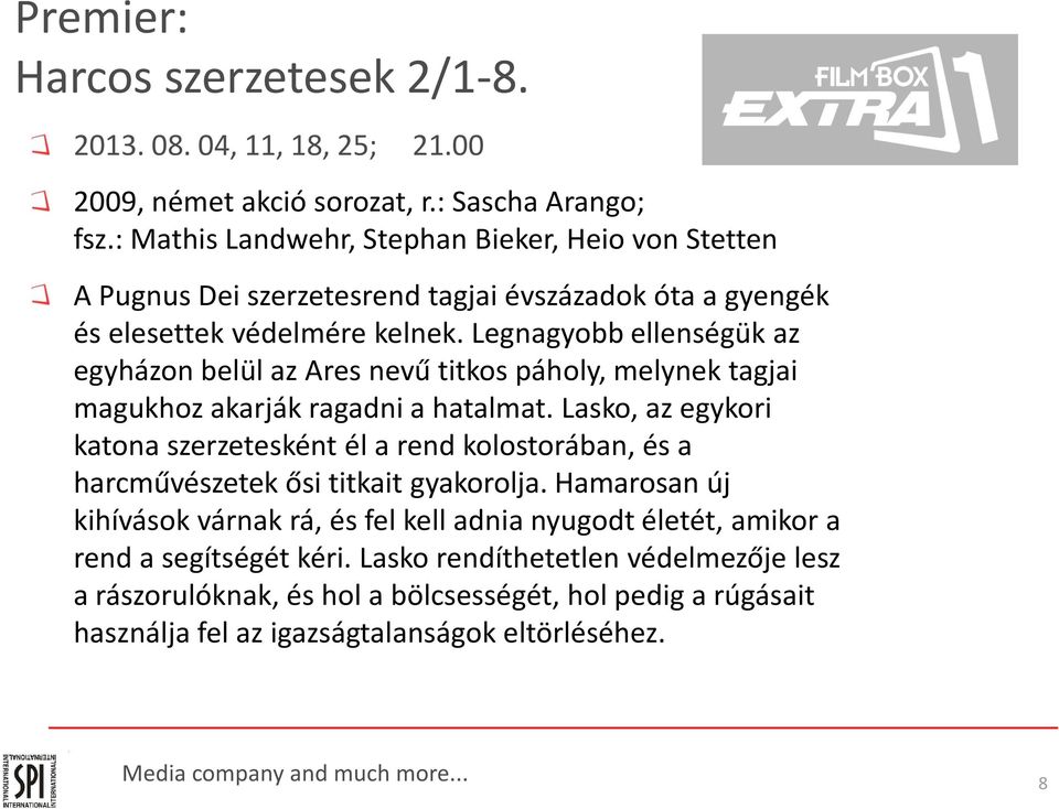 Legnagyobb ellenségük az egyházon belül az Ares nevű titkos páholy, melynek tagjai magukhoz akarják ragadni a hatalmat.