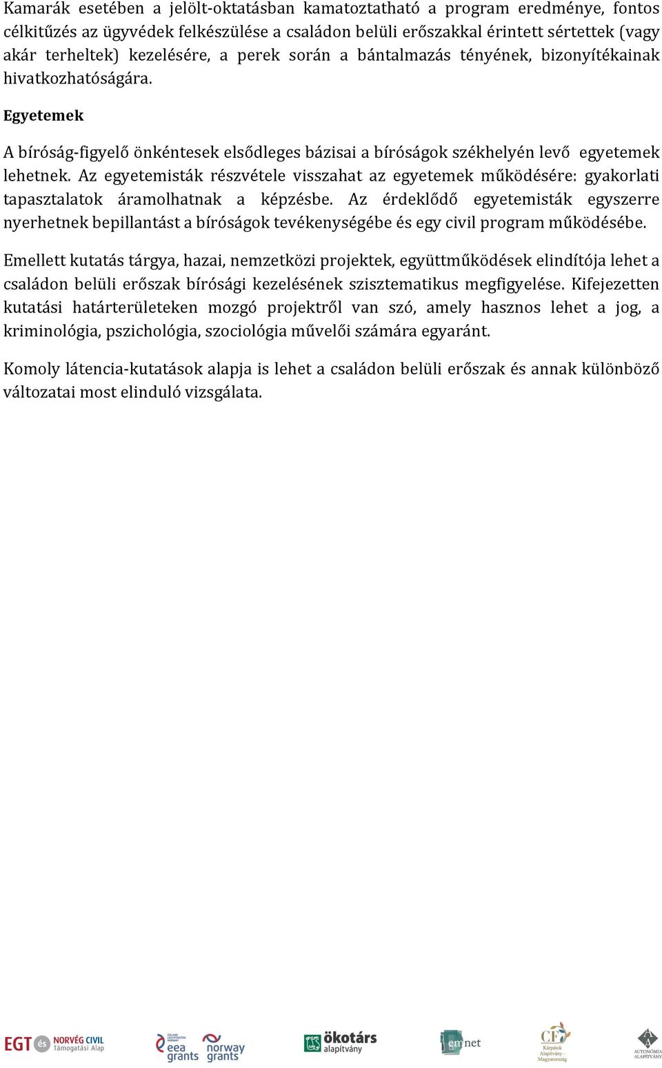 Az egyetemisták részvétele visszahat az egyetemek működésére: gyakorlati tapasztalatok áramolhatnak a képzésbe.