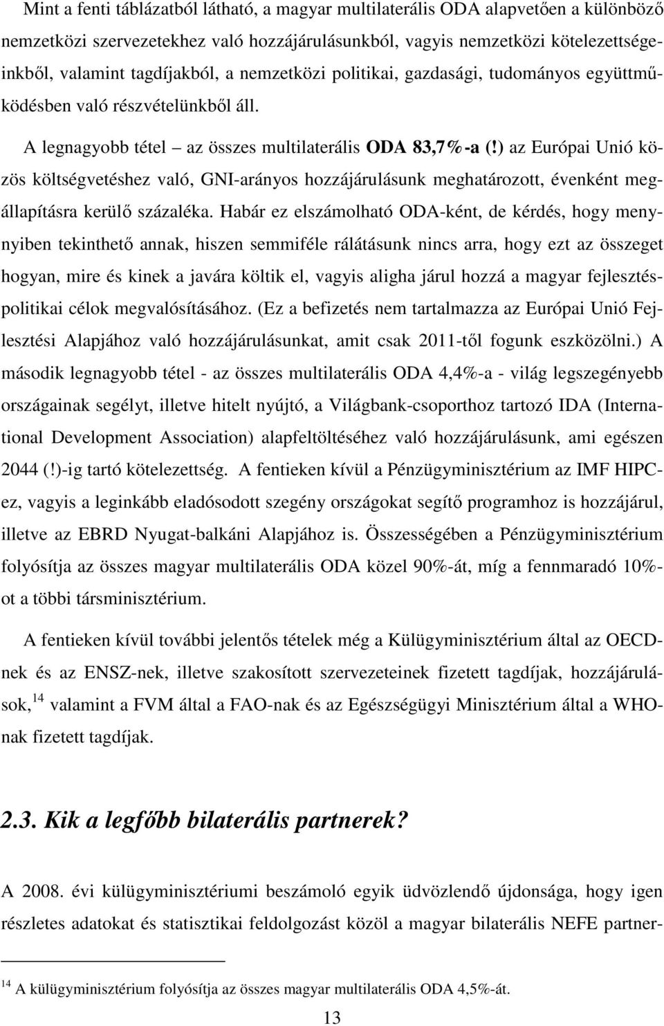 ) az Európai Unió közös költségvetéshez való, GNI-arányos hozzájárulásunk meghatározott, évenként megállapításra kerülő százaléka.