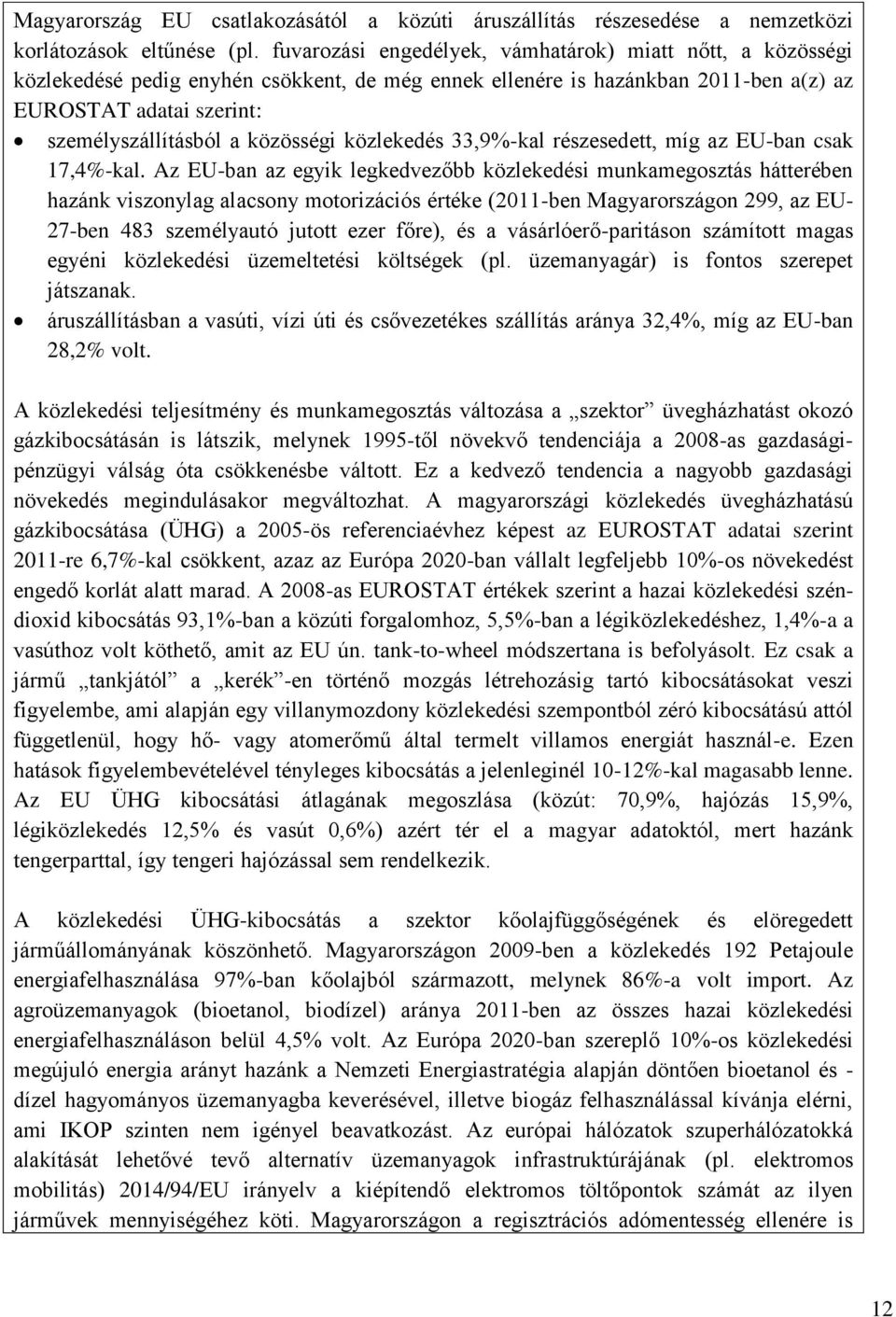 közösségi közlekedés 33,9%-kal részesedett, míg az EU-ban csak 17,4%-kal.