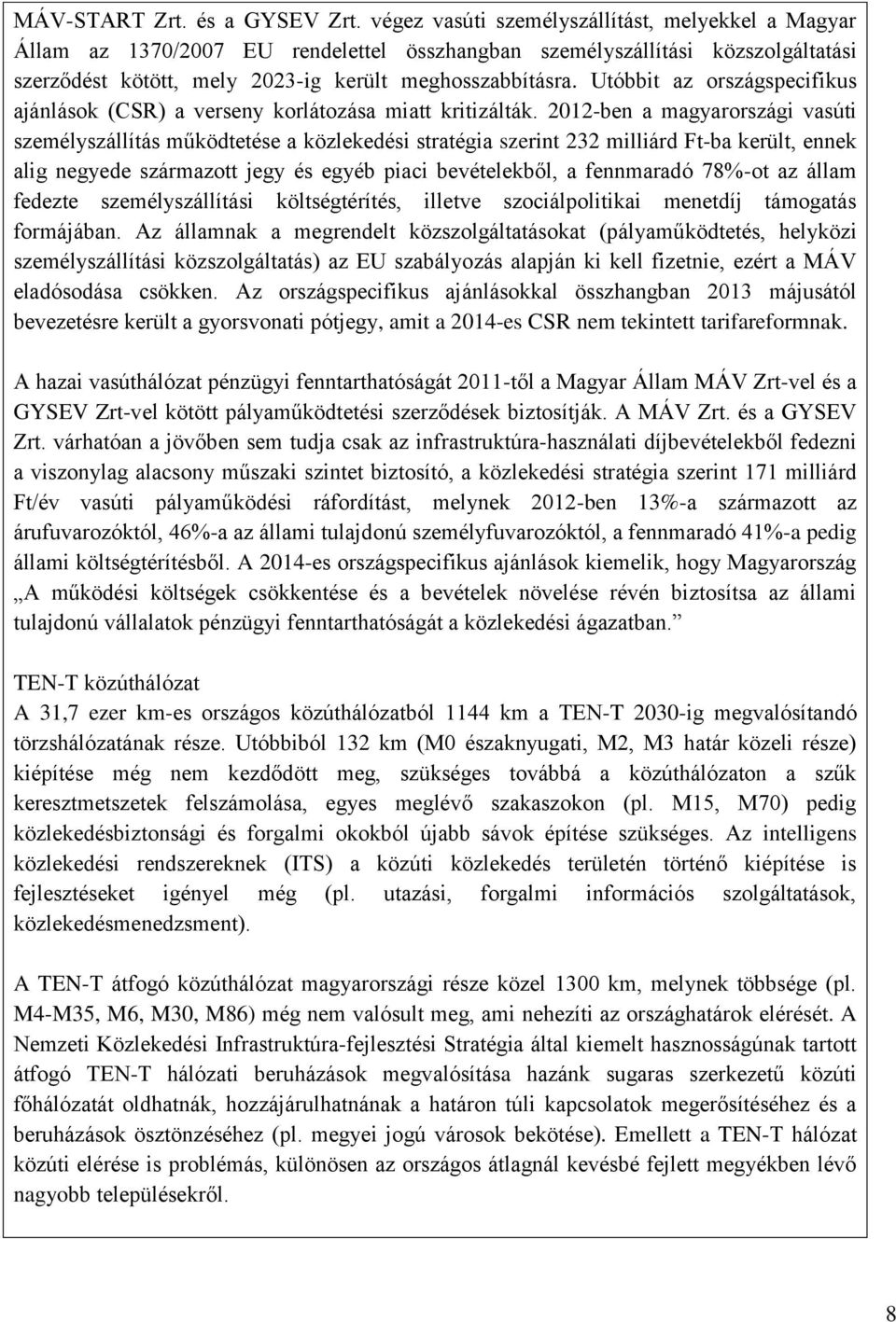 Utóbbit az országspecifikus ajánlások (CSR) a verseny korlátozása miatt kritizálták.