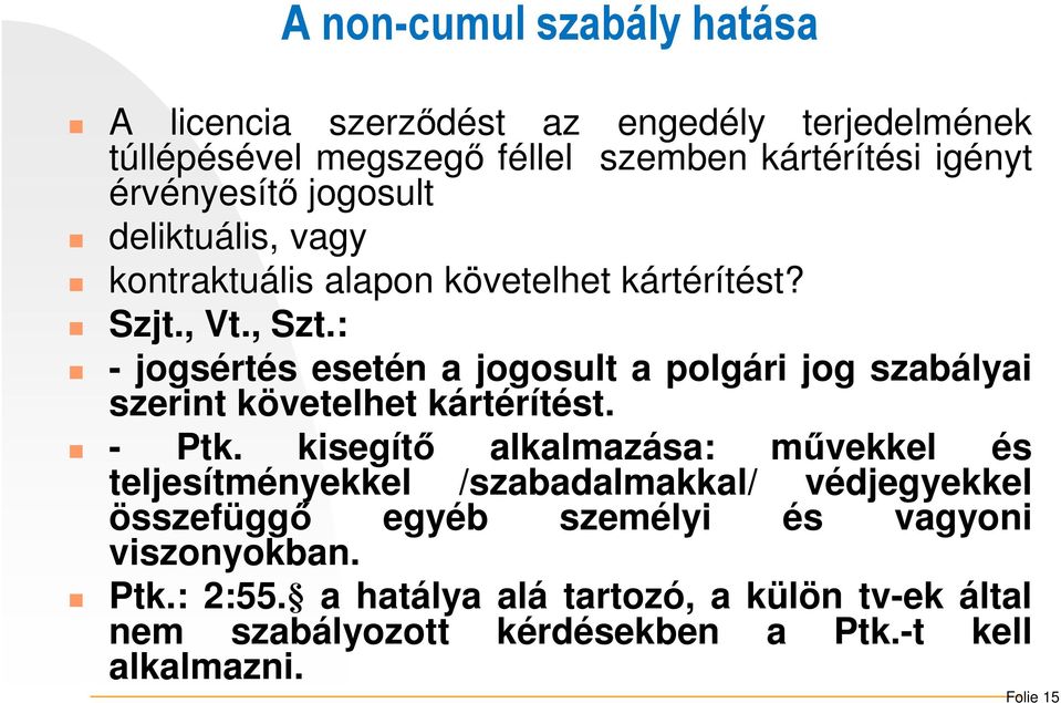 : - jogsértés esetén a jogosult a polgári jog szabályai szerint követelhet kártérítést. - Ptk.